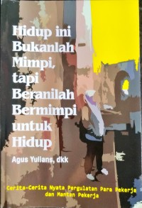 Hidup ini Bukan Mimpi, tapi Beranilah Bermimpi untuk Hidup