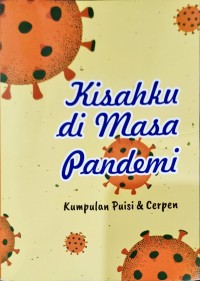Kisahku di Masa Pandemi : Kumpulan Puisi dan Cerpen